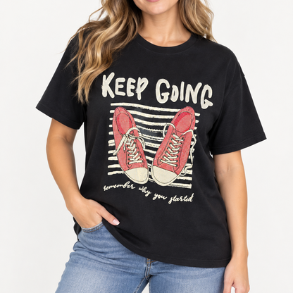 Keep Going, Remember Why You Started Tee